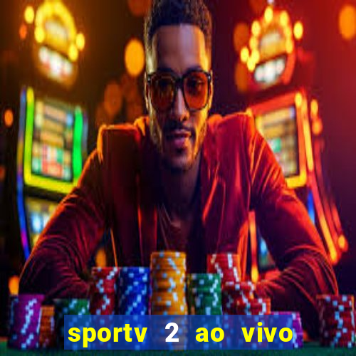 sportv 2 ao vivo futebol play hd